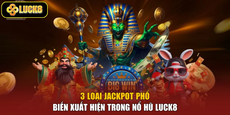 3 loại jackpot phổ biến xuất hiện trong nổ hũ Luck8