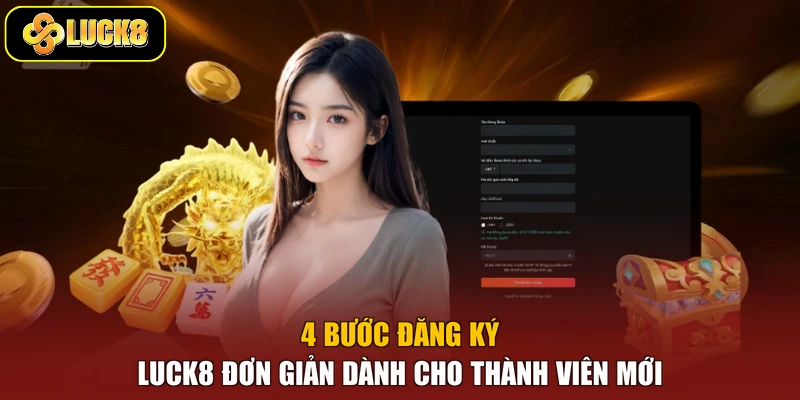4 bước đăng ký Luck8 đơn giản dành cho thành viên mới
