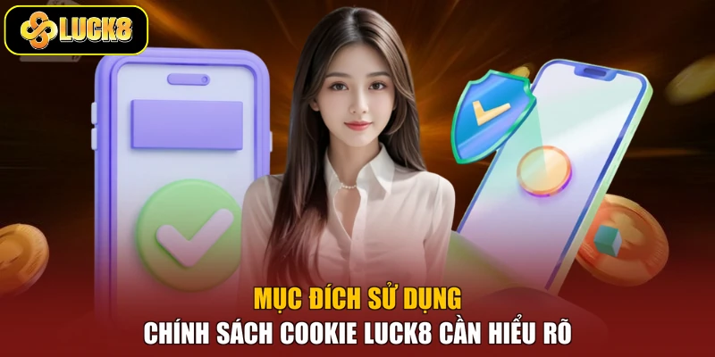 Mục đích sử dụng chính sách Cookie Luck8 cần hiểu rõ