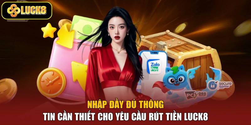 Nhập đầy đủ thông tin cần thiết cho yêu cầu rút tiền Luck8