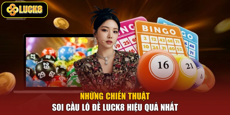 Những chiến thuật soi cầu lô đề Luck8 hiệu quả nhất