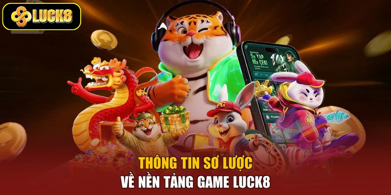 Thông tin sơ lược về nền tảng game Luck8