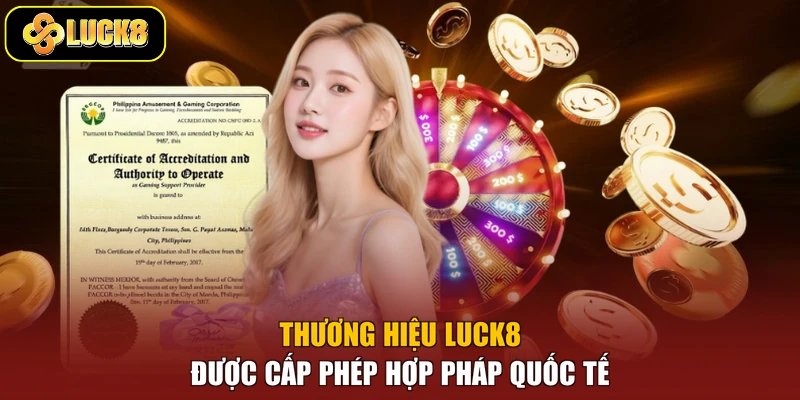Thương hiệu Luck8 được cấp phép hợp pháp quốc tế